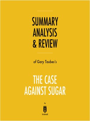 cover image of Summary, Analysis & Review of Gary Taubes's the Case Against Sugar by Instaread